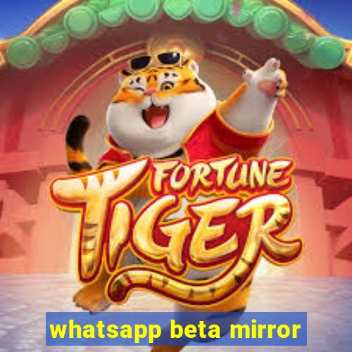 whatsapp beta mirror